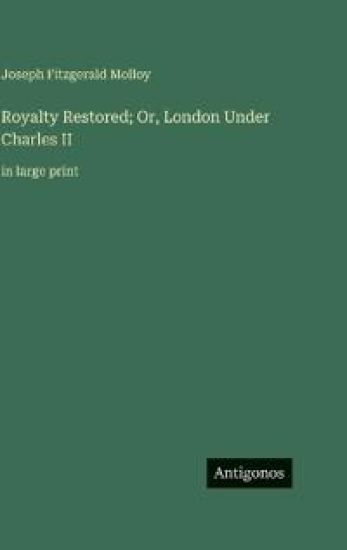 Royalty Restored; Or, London Under Charles II