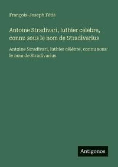 Antoine Stradivari, luthier célèbre, connu sous le nom de Stradivarius