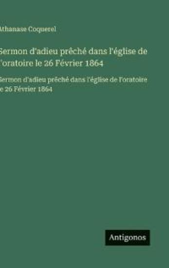 Sermon d'adieu prêché dans l'église de l'oratoire le 26 Février 1864: Sermon d'adieu prêché dans l'église de l'oratoire le 26 Février 1864