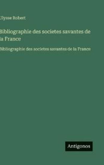 Bibliographie des societes savantes de la France