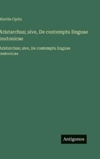 Aristarchus; sive, De contemptu linguae teutonicae