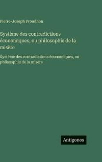 Système des contradictions économiques, ou philosophie de la misère