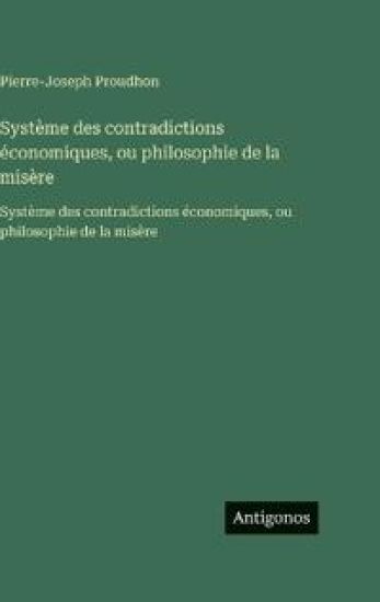 Système des contradictions économiques, ou philosophie de la misère