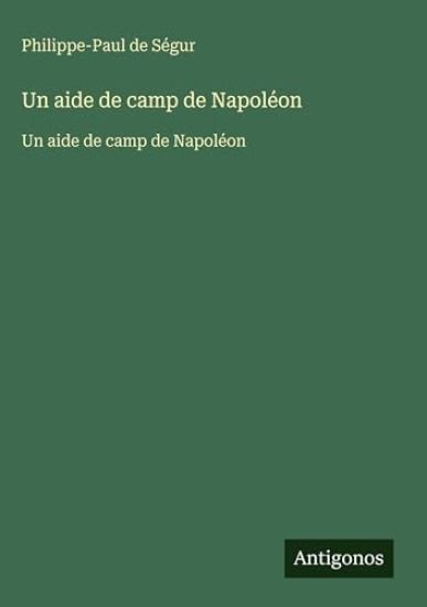 Un aide de camp de Napoléon – Philippe-Paul de Ségur, kirjan kansikuva