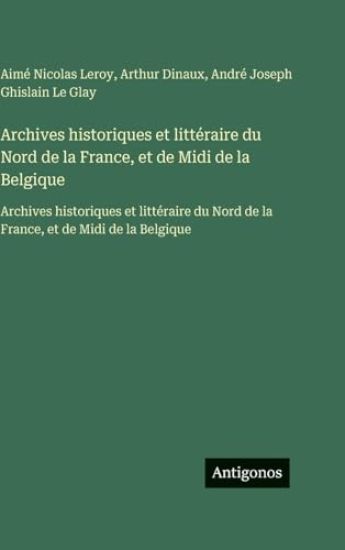 Archives historiques et littéraire du Nord de la France, et de Midi de la Belgique