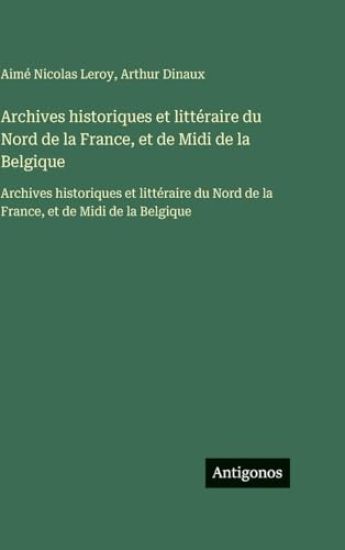 Archives historiques et littéraire du Nord de la France, et de Midi de la Belgique