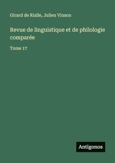 Revue de linguistique et de philologie comparée: Tome 17