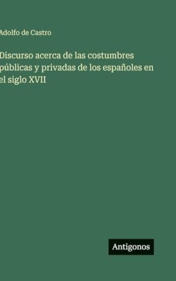Discurso acerca de las costumbres públicas y privadas de los españoles en el siglo XVII