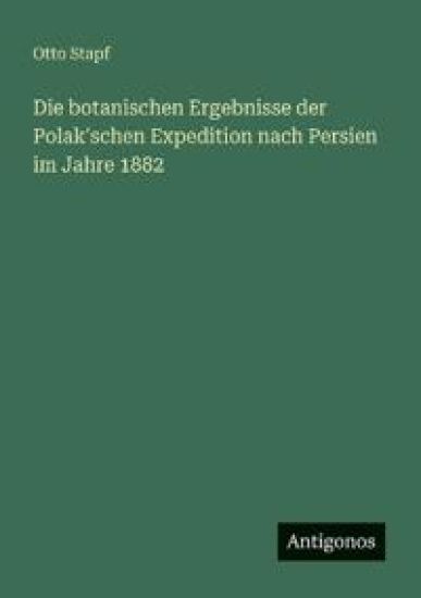 Die botanischen Ergebnisse der Polak'schen Expedition nach Persien im Jahre 1882