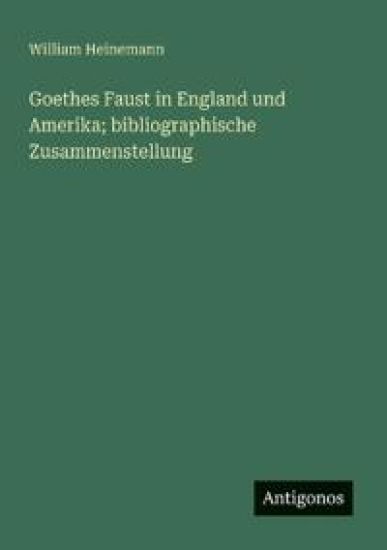 Goethes Faust in England und Amerika; bibliographische Zusammenstellung