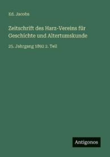 Zeitschrift des Harz-Vereins für Geschichte und Altertumskunde: 25. Jahrgang 1892 2. Teil