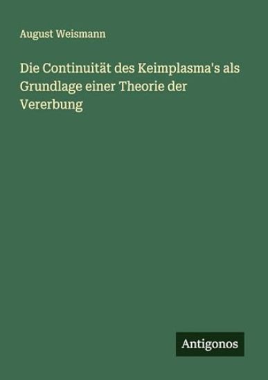 Die Continuität des Keimplasma's als Grundlage einer Theorie der Vererbung