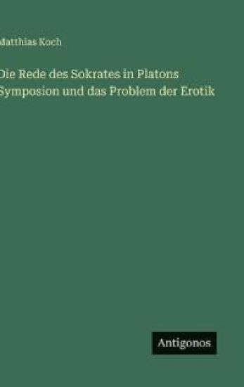 Die Rede des Sokrates in Platons Symposion und das Problem der Erotik
