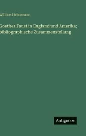 Goethes Faust in England und Amerika; bibliographische Zusammenstellung