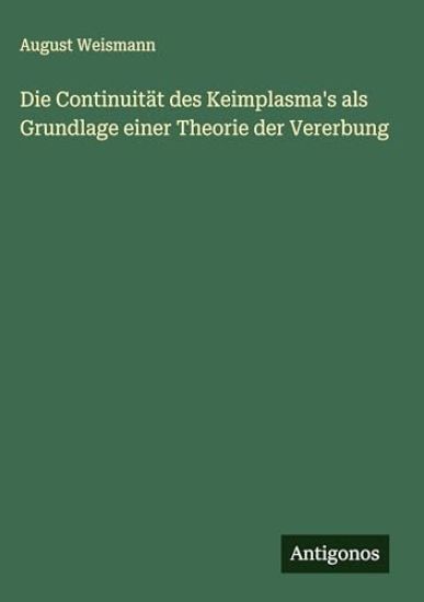 Die Continuität des Keimplasma's als Grundlage einer Theorie der Vererbung