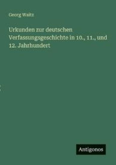 Urkunden zur deutschen Verfassungsgeschichte in 10., 11., und 12. Jahrhundert