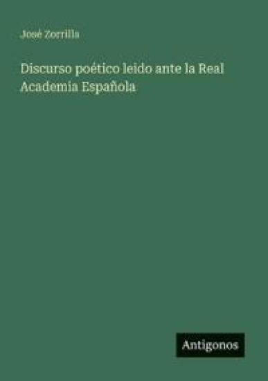 Discurso poético leido ante la Real Academia Española