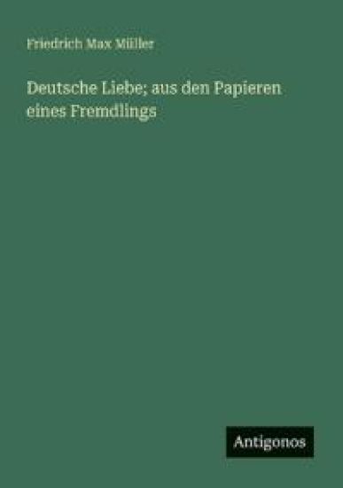 Deutsche Liebe; aus den Papieren eines Fremdlings
