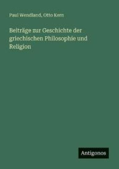Beiträge zur Geschichte der griechischen Philosophie und Religion
