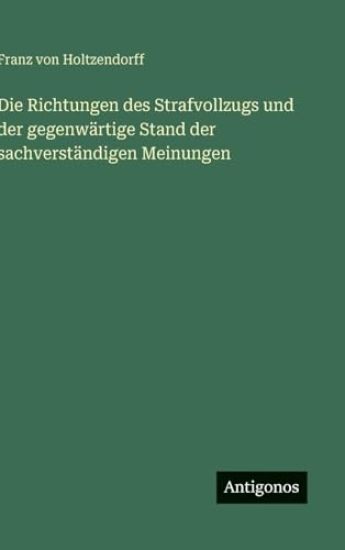 Die Richtungen des Strafvollzugs und der gegenwärtige Stand der sachverständigen Meinungen