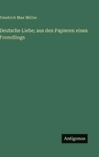 Deutsche Liebe; aus den Papieren eines Fremdlings