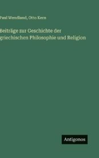 Beiträge zur Geschichte der griechischen Philosophie und Religion