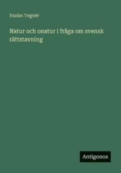 Natur och onatur i fråga om svensk rättstavning