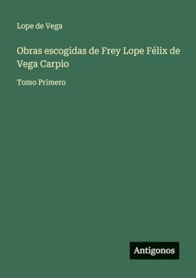 Obras escogidas de Frey Lope Félix de Vega Carpio