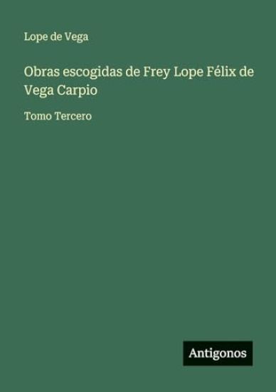 Obras escogidas de Frey Lope Félix de Vega Carpio