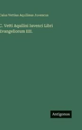 C. Vetti Aquilini Iuvenci Libri Evangeliorum IIII. – Caius Vettius Aquilinus Juvencus, kirjan kansikuva
