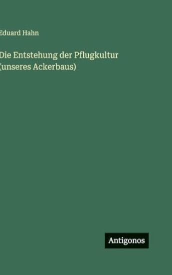 Die Entstehung der Pflugkultur (unseres Ackerbaus)