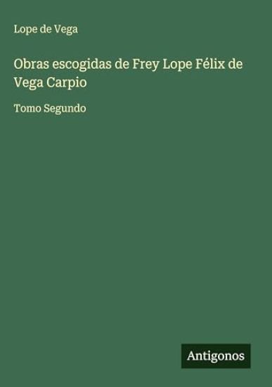 Obras escogidas de Frey Lope Félix de Vega Carpio