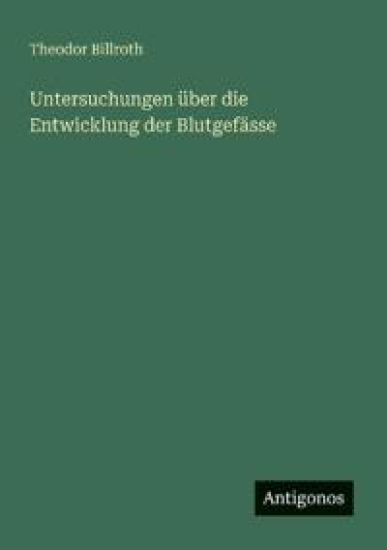 Untersuchungen über die Entwicklung der Blutgefässe