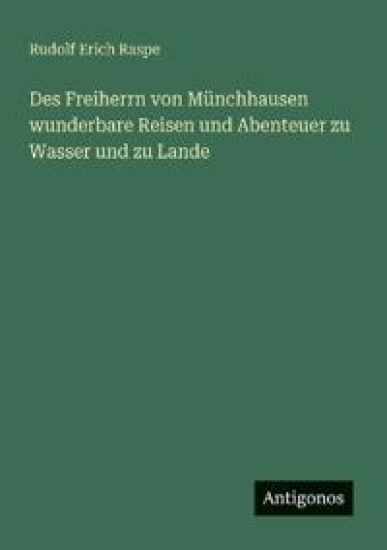 Des Freiherrn von Münchhausen wunderbare Reisen und Abenteuer zu Wasser und zu Lande