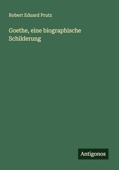 Goethe, eine biographische Schilderung