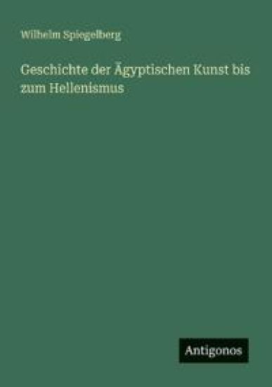 Geschichte der Ägyptischen Kunst bis zum Hellenismus