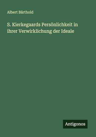 S. Kierkegaards Persönlichkeit in ihrer Verwirklichung der Ideale
