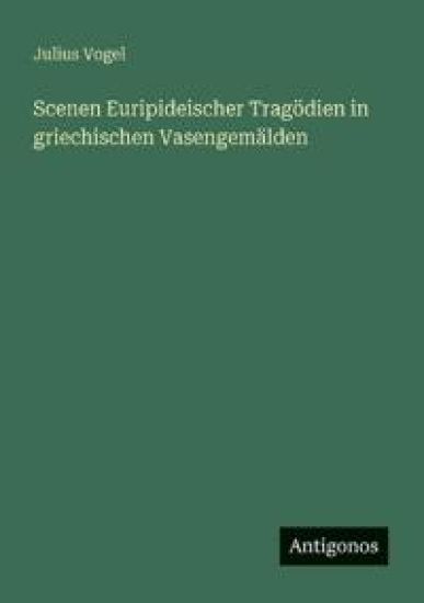 Scenen Euripideischer Tragödien in griechischen Vasengemälden