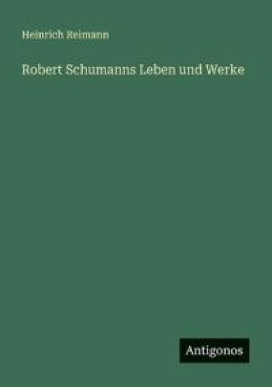 Robert Schumanns Leben und Werke