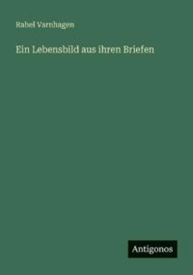 Ein Lebensbild aus ihren Briefen