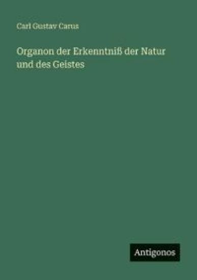 Organon der Erkenntniß der Natur und des Geistes