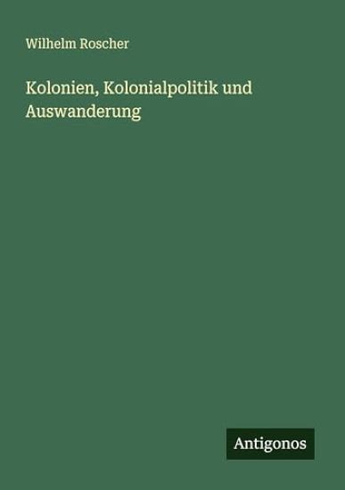 Kolonien, Kolonialpolitik und Auswanderung