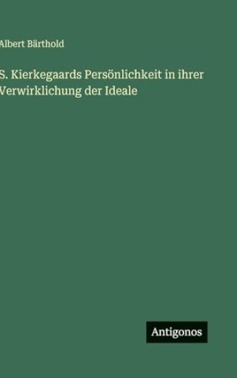 S. Kierkegaards Persönlichkeit in ihrer Verwirklichung der Ideale
