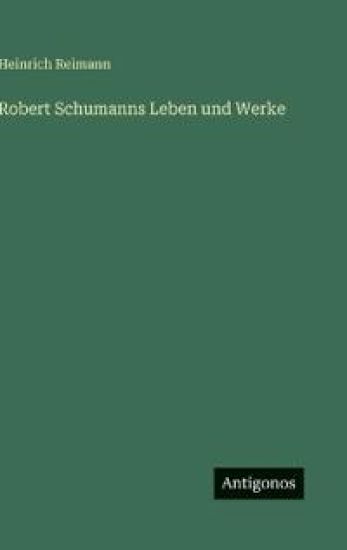 Robert Schumanns Leben und Werke