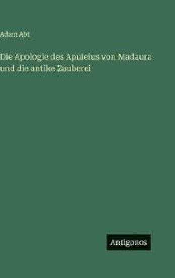 Die Apologie des Apuleius von Madaura und die antike Zauberei