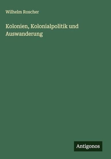 Kolonien, Kolonialpolitik und Auswanderung