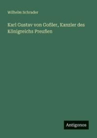 Karl Gustav von Goßler, Kanzler des Königreichs Preußen