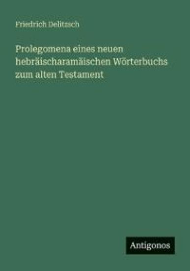 Prolegomena eines neuen hebräischaramäischen Wörterbuchs zum alten Testament