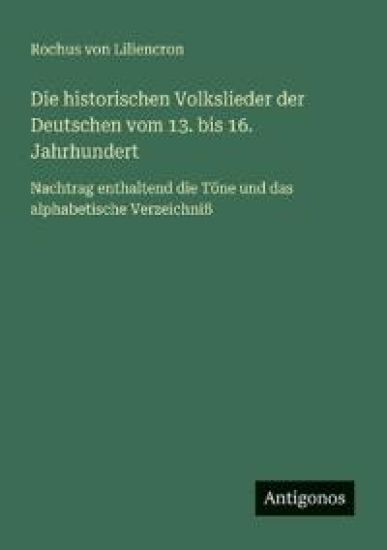 Die historischen Volkslieder der Deutschen vom 13. bis 16. Jahrhundert