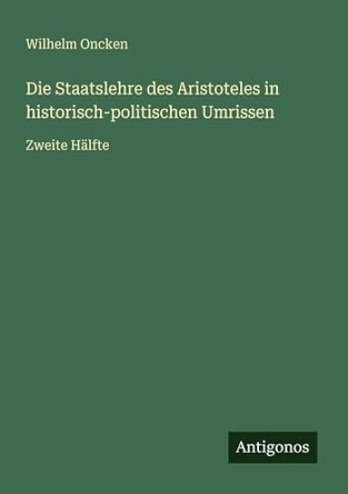 Die Staatslehre des Aristoteles in historisch-politischen Umrissen